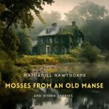 Mosses from an Old Manse and Other St..., Nathaniel Hawthorne