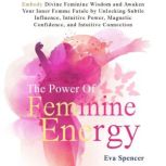 The Power of Feminine Energy Embody ..., Eva Spencer