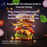 Burger Bliss The Ultimate Guide to ..., Jordan Beckett