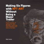 Making Six Figures with NFT ART Witho..., Nijel James