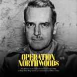 Operation Northwoods The History of ..., Charles River Editors