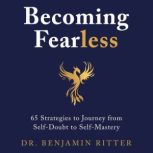 Becoming Fearless, Dr. Benjamin Ritter