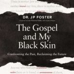 The Gospel and My Black Skin, JP Foster