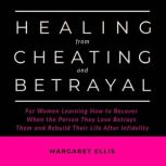 Healing from Cheating and Betrayal, Margaret Ellis