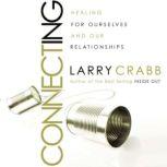 Connecting Healing Ourselves and Our Relationships, Larry Crabb