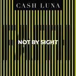 Not By Sight, Cash Luna