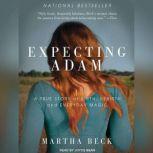 Expecting Adam A True Story of Birth, Rebirth, and Everyday Magic, Martha Beck