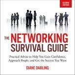 The Networking Survival Guide, Second Edition Practical Advice to Help You Gain Confidence, Approach People, and Get the Success You Want, Diane Darling