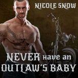 Never Have an Outlaws Baby, Nicole Snow