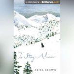 To Stay Alive Mary Ann Graves and the Tragic Journey of the Donner Party, Skila Brown