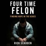 Four Time Felon, Rick Scadden