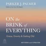 On the Brink of Everything, Revised a..., Parker J. Palmer