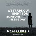 We Trade Our Night for Someone Elses..., Ivana Bodrozic