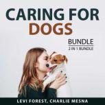 Caring For Dogs Bundle, 2 IN 1 Bundle..., Levi Forest