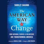 The American Way to Change How National Service and Volunteers Are Transforming America, Shirley Sagawa