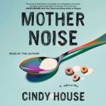 Mother Noise, Cindy House