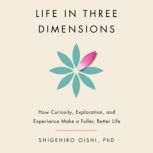 Life in Three Dimensions, Shigehiro Oishi, PhD