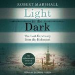 Light in the Dark The Last Sanctuary from the Holocaust, Robert Marshall