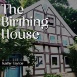 The Birthing House, Kathy Taylor