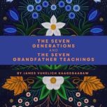 The Seven Generations and The Seven G..., James Vukelich Kaagegaabaw