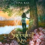 The Succulent Kiss, Tina Kay