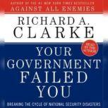 Your Government Failed You, Richard A. Clarke