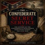 The Confederate Secret Service The H..., Charles River Editors
