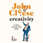 Creativity A Short and Cheerful Guide   , John Cleese