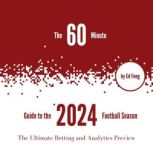 The 60 Minute Guide to the 2024 Footb..., Ed Feng