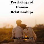 Psychology of Human Relationships An Introductory Series, Connor Whiteley