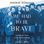 We Had to Be Brave Escaping the Nazi..., Deborah Hopkinson