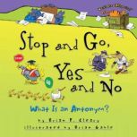 Stop and Go, Yes and No What Is an Antonym?, Brian P. Cleary