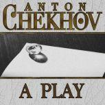A Play, Anton Chekhov