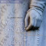 Meister Eckharts Living Wisdom, James Finley