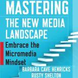 Mastering the New Media Landscape, Barbara Cave Henricks