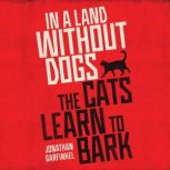 In a Land Without Dogs the Cats Learn..., Jonathan Garfinkel