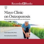Mayo Clinic on Osteoporosis Keep your bones strong and reduce your risk of fractures, Ann E. Kearns