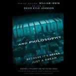Inception and Philosophy Because It's Never Just a Dream, William Irwin
