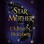Star Mother A Novel, Charlie N. Holmberg