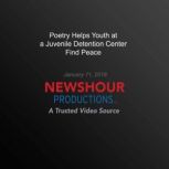 Poetry Helps Youth At A Juvenile Dete..., PBS NewsHour