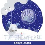 The Snowflake A Tiny Tale for Big Hearts, Borut Lesjak