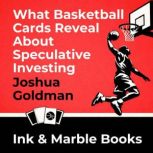 What Basketball Cards Reveal About Sp..., Joshua Goldman