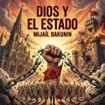 Dios y El Estado, Mijail Bakunin