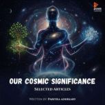Our Cosmic Significance, PAbirta Adhikary