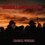 Suddenly Approaches Me, Adrian Guerra