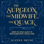 The Surgeon, The Midwife, The Quack, Alanna Skuse