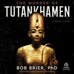 The Murder of Tutankhamen, PhD Brier