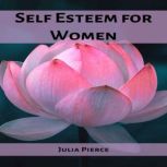 SELF ESTEEM FOR WOMEN, Julia Pierce