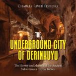 The Underground City of Derinkuyu Th..., Charles River Editors