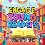 Engage Young Readers Simple Strategi..., Orin Sheldrick
